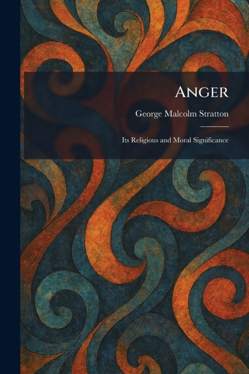 Anger: Its Religious and Moral Significance