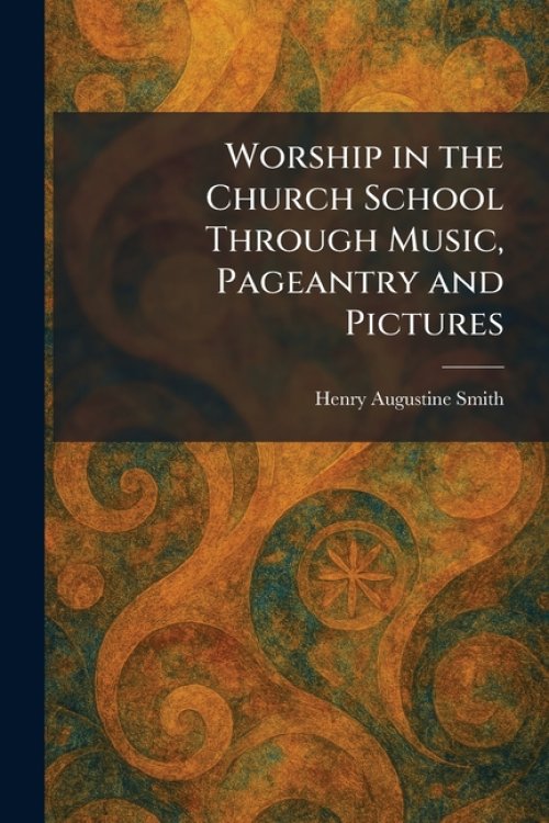 Worship in the Church School Through Music, Pageantry and Pictures
