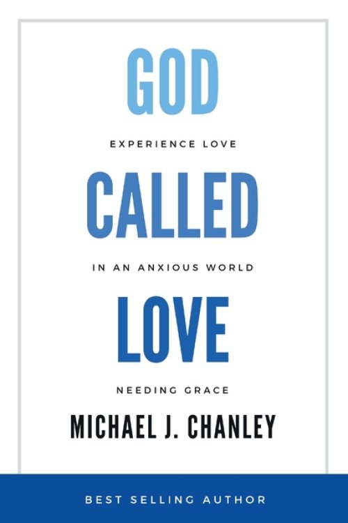 God Called Love: Experience Love In An Anxious World Needing Grace