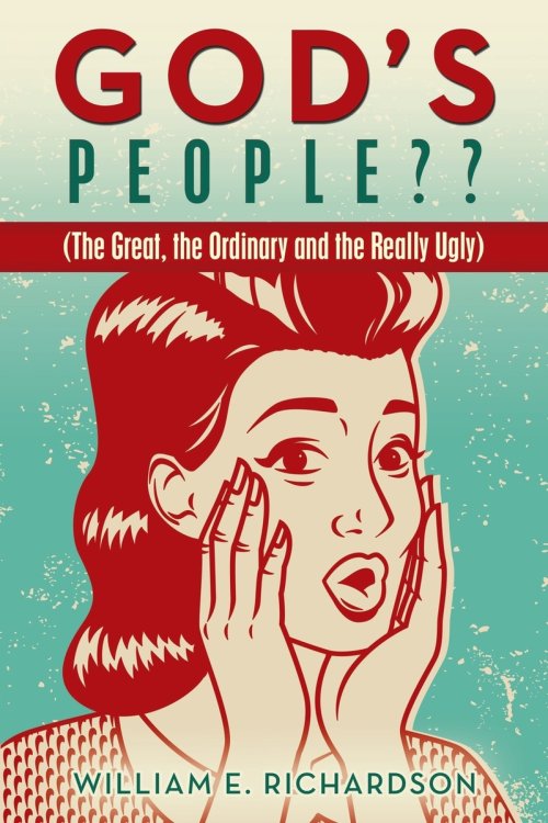 GOD'S PEOPLE??: (The Great, the Ordinary and the Really Ugly)