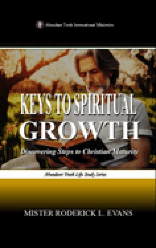 Keys to Spiritual Growth: Discovering Steps to Christian Maturity