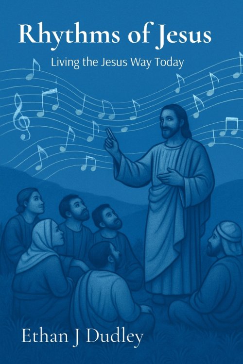 Rhythms of Jesus: Living the Jesus Way Today