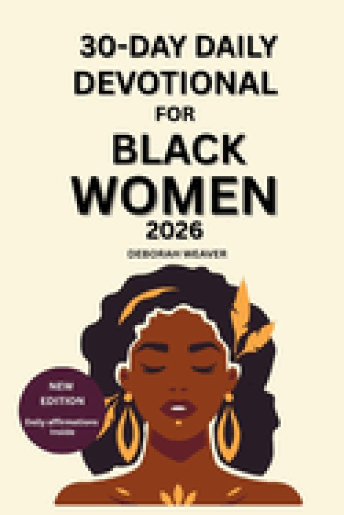 30-DAY DAILY DEVOTIONAL FOR BLACK WOMEN: (2026 NEW EDITION) Daily affirmations inside