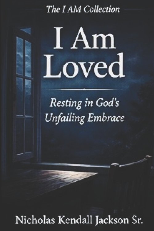 I AM LOVED : Resting in Love God's Unfailing Embrace