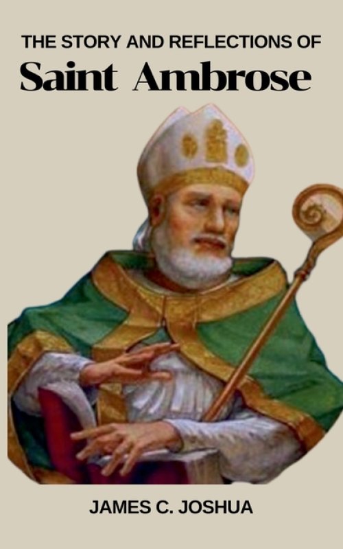 The Story And Reflections Of Saint Ambrose