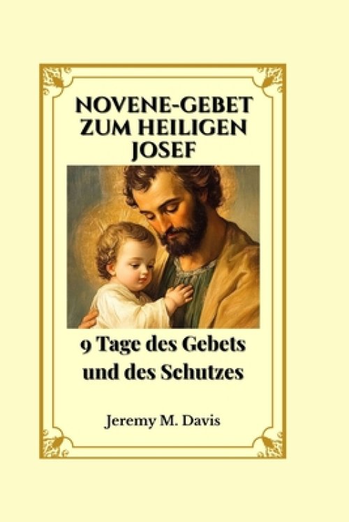NOVENE-GEBET ZUM HEILIGEN JOSEF: 9 Tage des Gebets und des Schutzes
