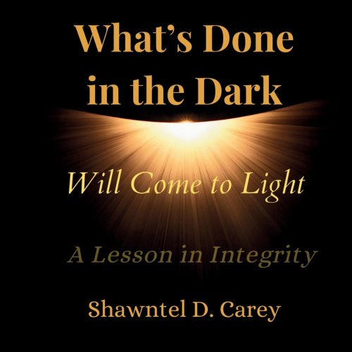 What's Done in the Dark Will Come to Light : A Lesson in Integrity