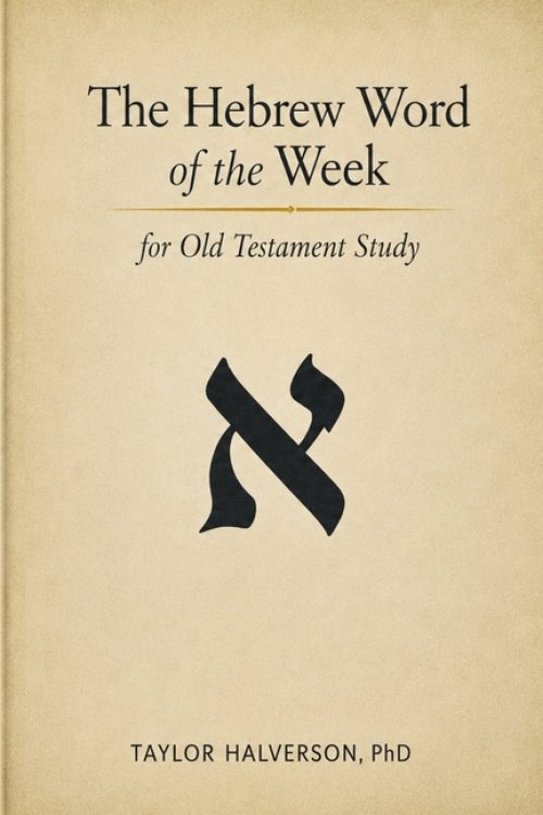 The Hebrew Word of the Week: for Old Testament Study