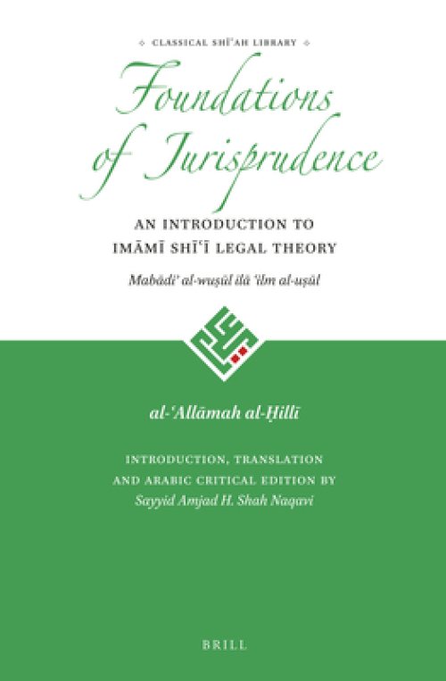 The Foundations of Jurisprudence - An Introduction to Imāmī Shīʿī Legal Theory