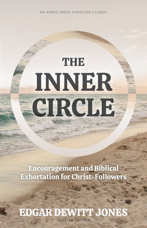 The Inner Circle: Encouragement and Biblical Exhortation for Christ-Followers