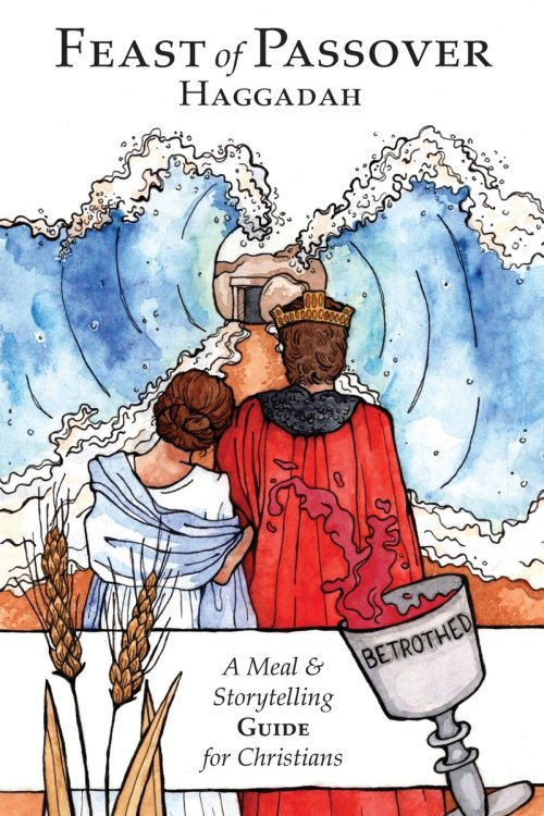Feast of Passover Haggadah: A Meal & Storytelling Guide for Christians