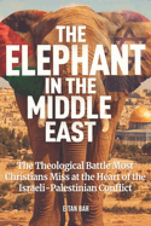 The Elephant in the Middle East: The Spiritual Battle Christians Often Miss Behind the Israeli-Palestinian Conflict