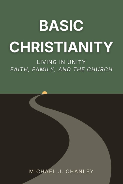 Basic Christianity: Living in Unity: Faith, Family, and the Church