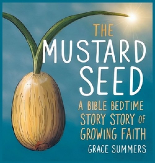 The Mustard Seed: A Bible Bedtime Story of Growing Faith