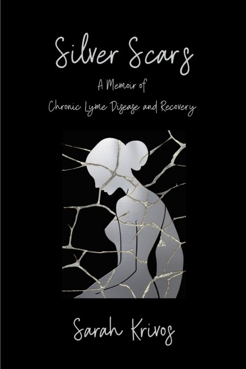 Silver Scars: A Memoir of Chronic Lyme Disease and Recovery