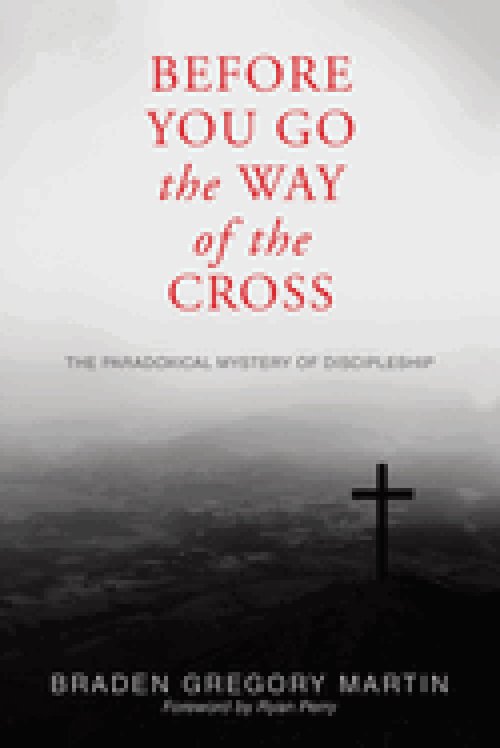 Before You Go the Way of the Cross: The Paradoxical Mystery of Discipleship
