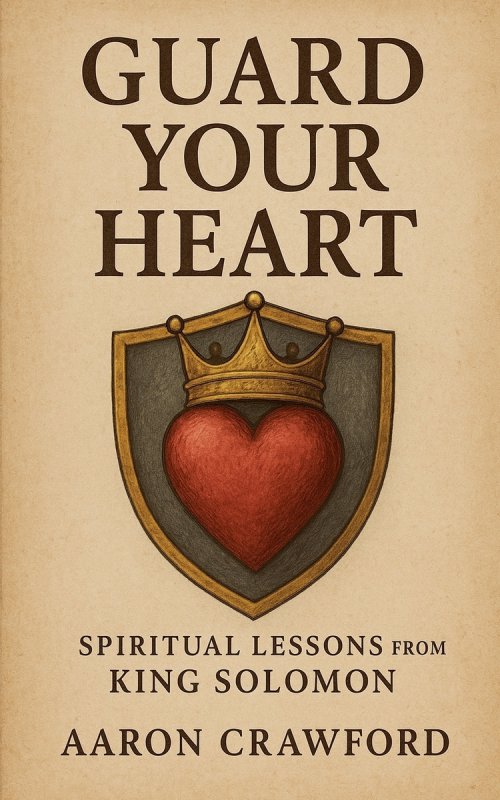 Guard Your Heart: Spiritual Lessons from King Solomon