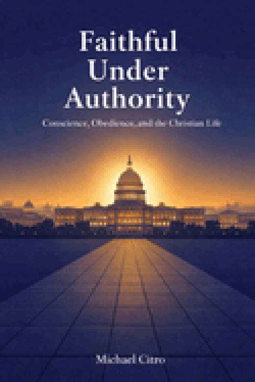 Faithful Under Authority: Conscience, Obedience, and the Christian Life