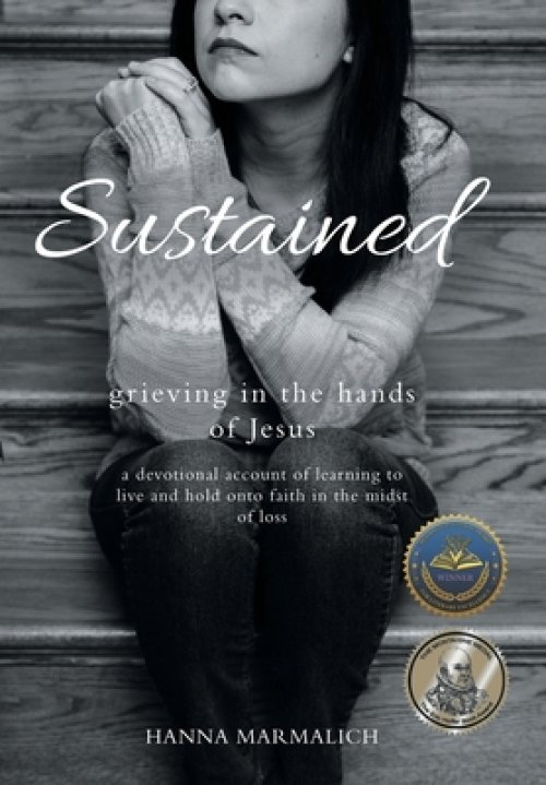 Sustained: grieving in the hands of Jesus a devotional account of learning to live and hold onto faith in the midst of loss