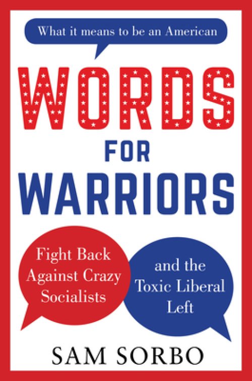 Words for Warriors : Fight Back Against Crazy Socialists and the Toxic Liberal Left