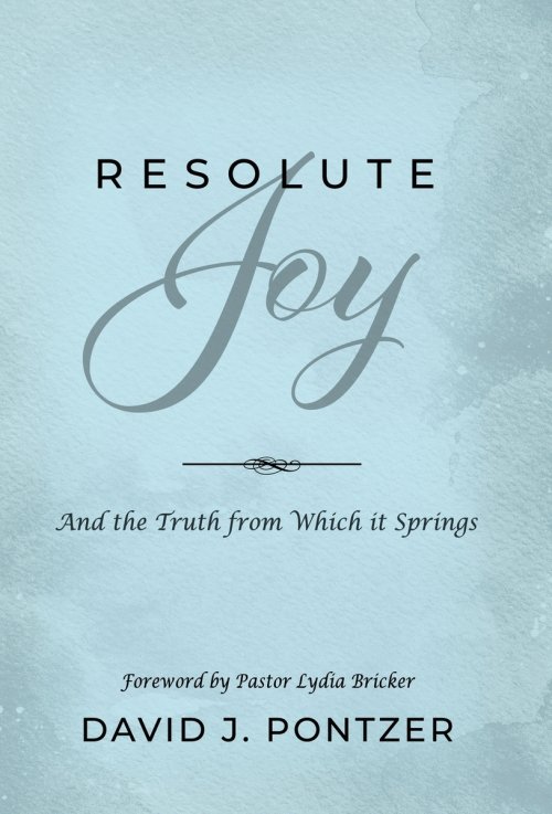 Resolute Joy: And the Truth from Which it Springs