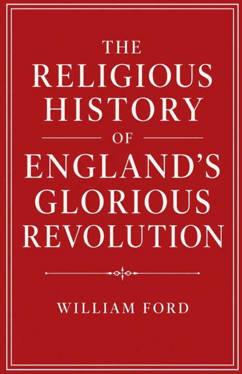The Religious History of England's Glorious Revolution