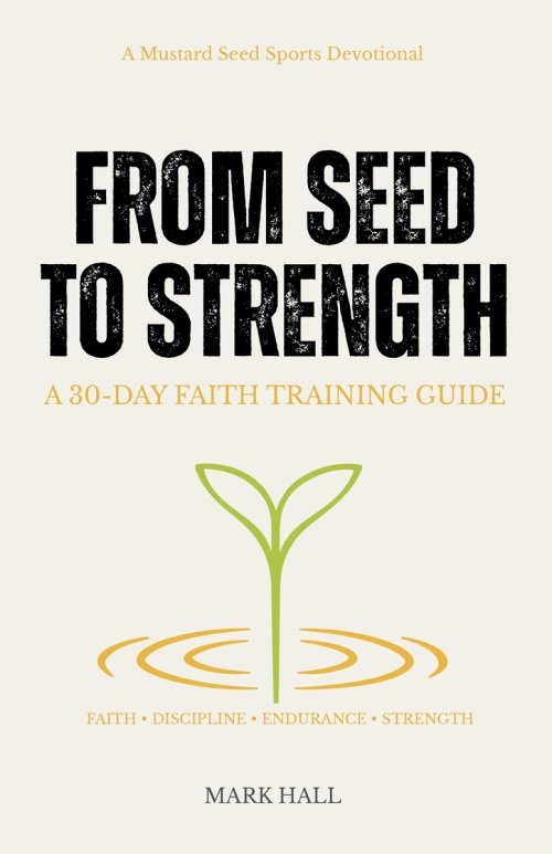 From Seed to Strength: A 30-Day Faith Training Guide