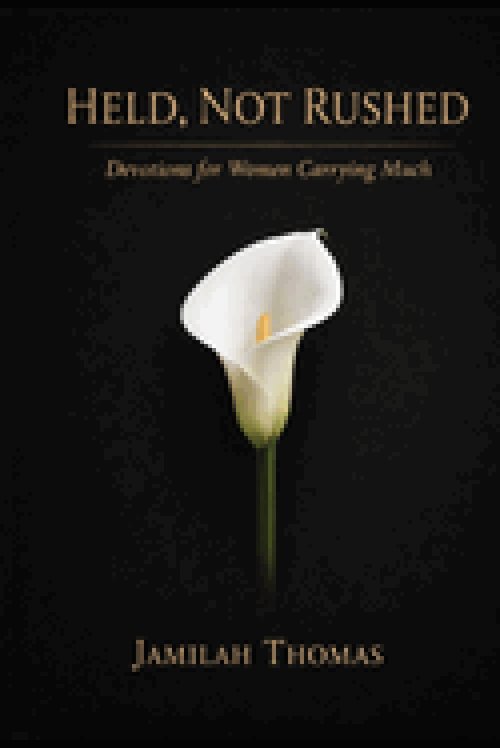 Held, Not Rushed: Devotions for Women Carrying Much