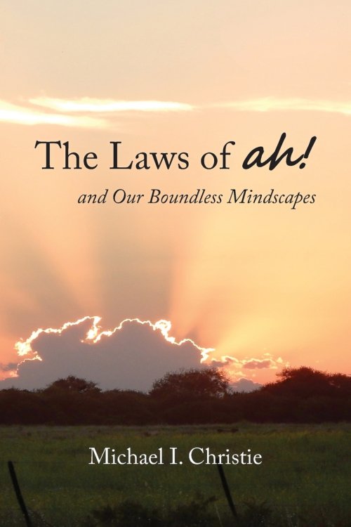 The Laws of ah!: and Our Boundless Mindscapes