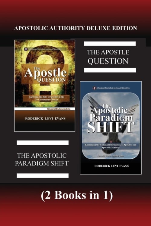 Apostolic Authority Deluxe Edition (2 Books in 1): The Apostle Question & The Apostolic Paradigm Shift