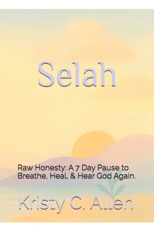 Selah: Raw Honesty: A Seven Day Pause to Breathe, Heal, and Hear God Again