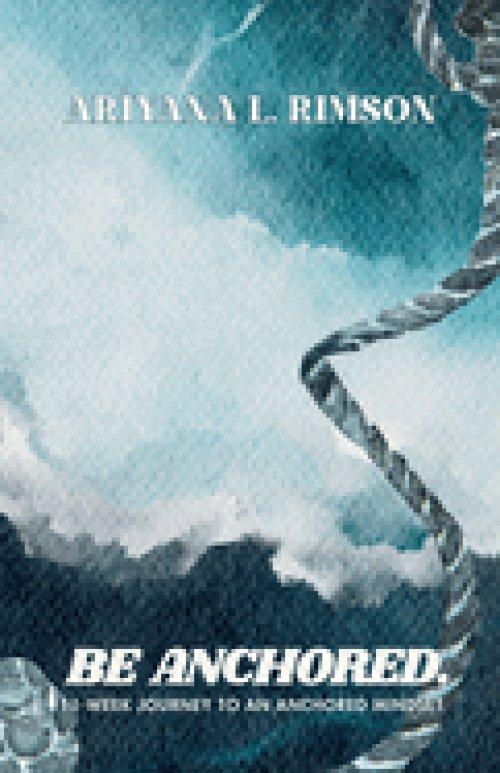 Be Anchored. 11-Week Journey To An Anchored Mindset