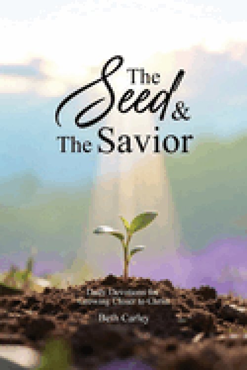 The Seed & the Savior Daily Devotions for Growing Closer to Christ
