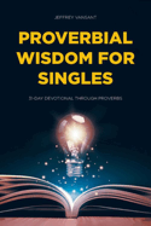 Proverbial Wisdom for Singles: 31-Day Devotional Through Proverbs