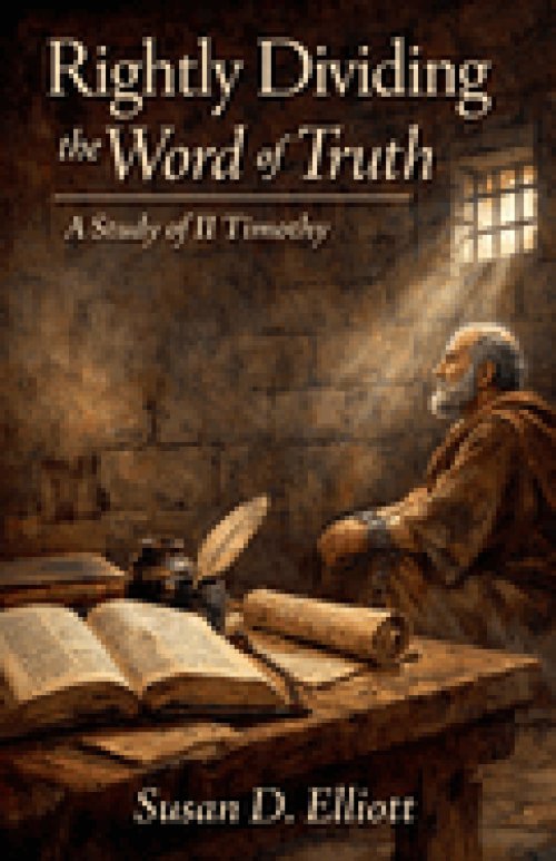 Rightly Dividing the Word of Truth: A Study of II Timothy