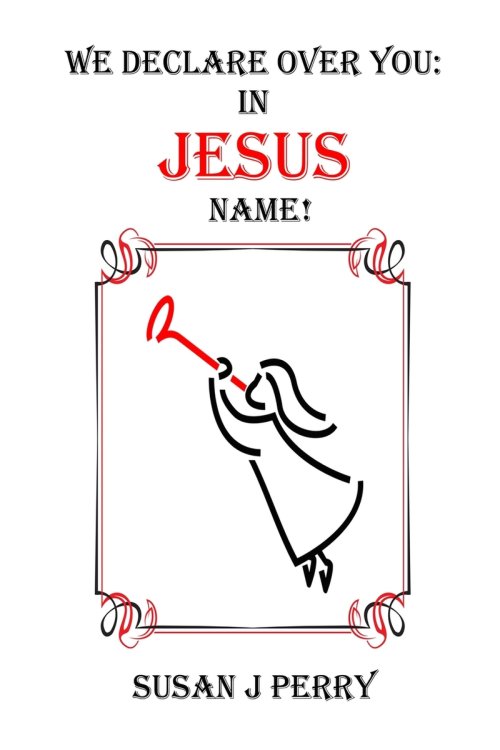 We Declare Over You In Jesus Name!