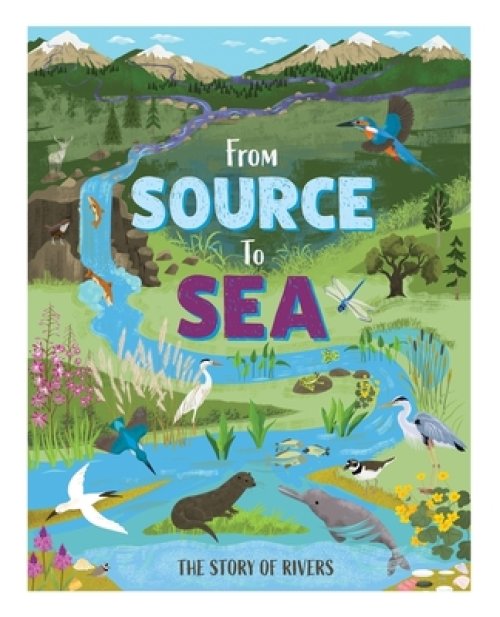 From Source To Sea: The Story Of Rivers