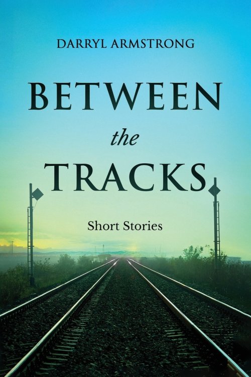 BETWEEN THE TRACKS: Short Stories