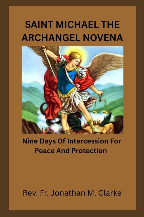 SAINT MICHAEL THE ARCHANGEL NOVENA : Nine Days Of Intercession For Peace And Protection