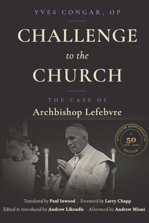 Challenge to the Church: The Case of Archbishop Lefebvre