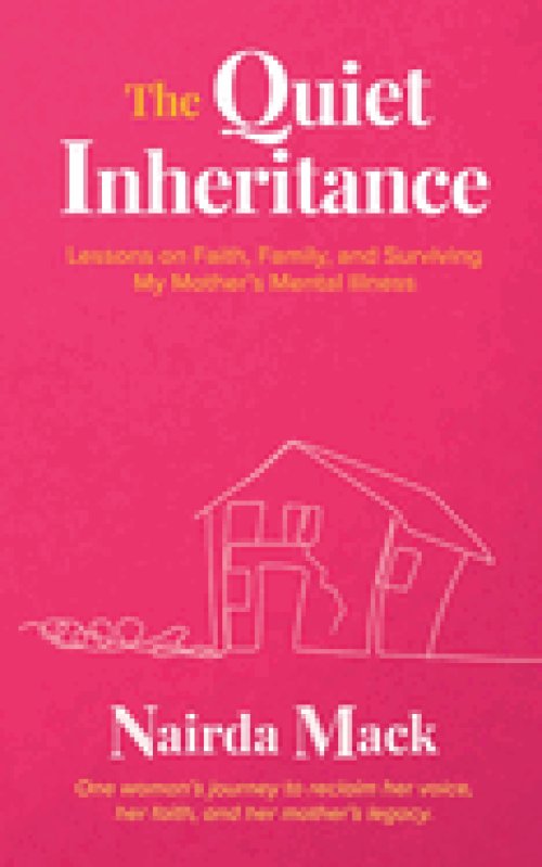 The Quiet Inheritance: Lessons on Faith, Family, and Surviving My Mother's Mental Illness