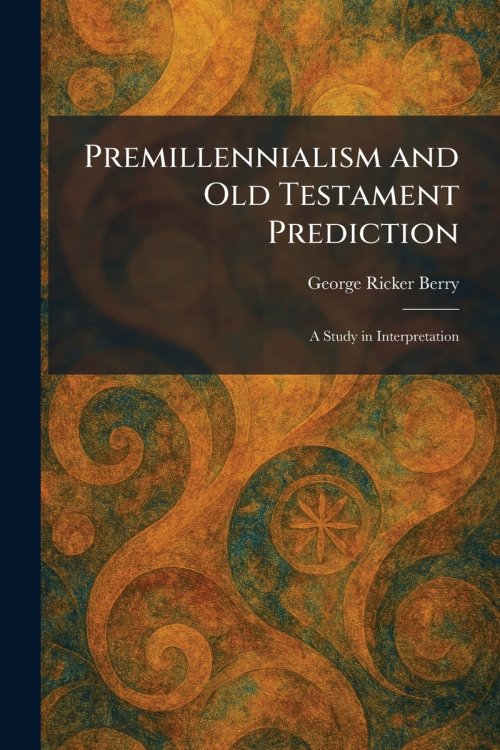 Premillennialism and Old Testament Prediction: A Study in Interpretation