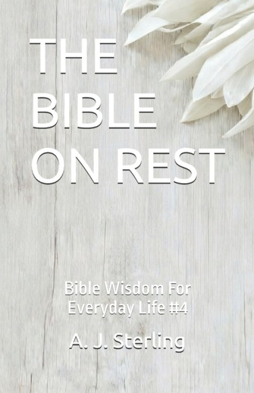 THE BIBLE ON REST: Bible Wisdom For Everyday Life #4