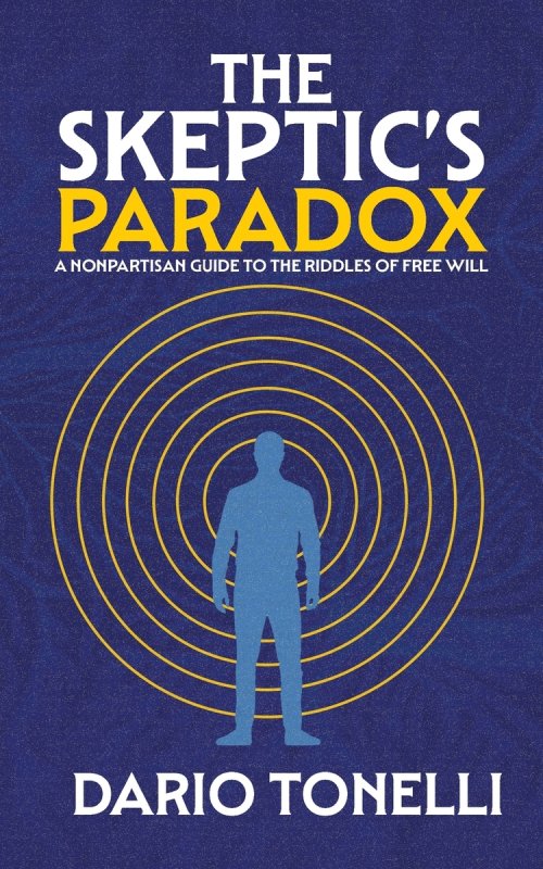 The Skeptic's Paradox: A Nonpartisan Guide to the Riddles of Free Will