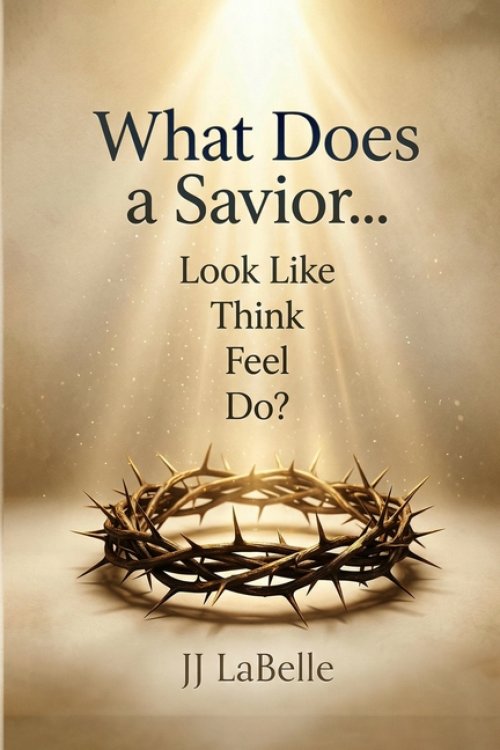 What Does a Savior...Look Like Think Feel Do?