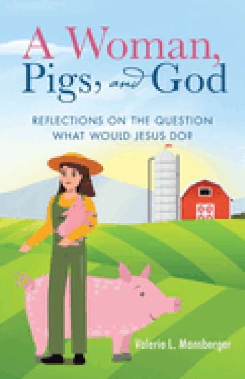 A Woman, Pigs, and God: Reflections on the Question What Would Jesus Do?