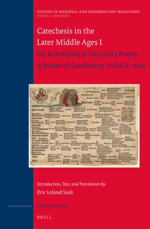 Catechesis in the Later Middle Ages I: The Exposition of the Lord's Prayer of Jordan of Quedlinburg, Oesa (D. 1380) -- Introduction, Text, and Transl