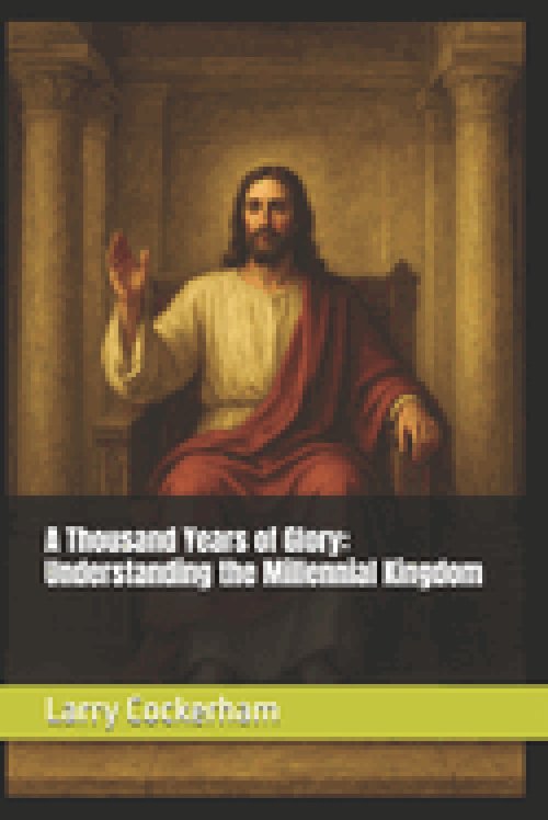 A Thousand Years of Glory: Understanding the Millennial Kingdom