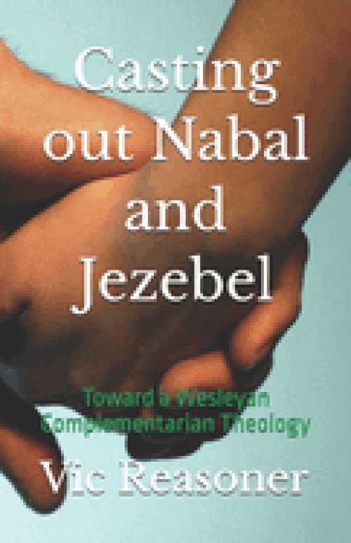 Casting out Nabal and Jezebel: Toward a Wesleyan Complementarian Theology