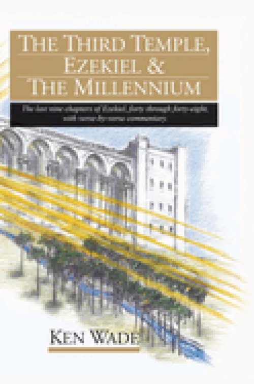 The Third Temple, Ezekiel and The Millennium : The last nine chapters of Ezekiel, forty through forty-eight, with verse-by-verse commentary.